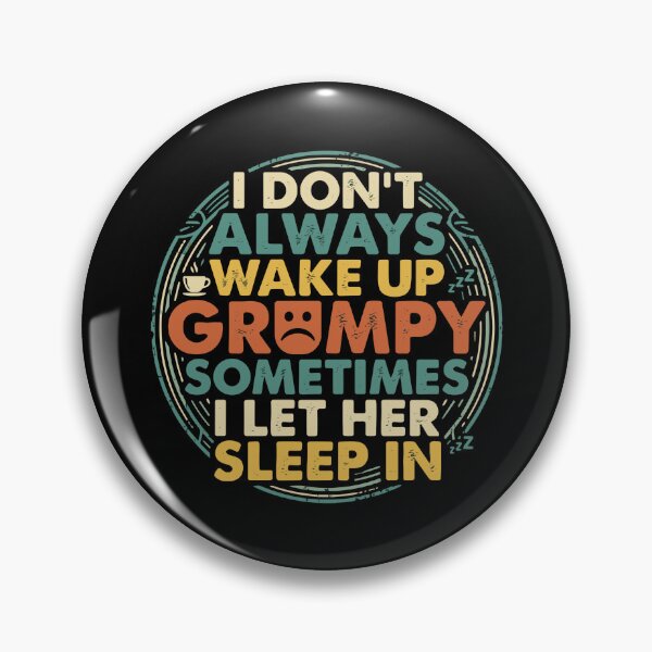 Item preview, I Don't Always Wake Up Grumpy Sometimes I Let Her Sleep In Funny Relationship Partner Humor Quote designed and sold by PopStars1993.