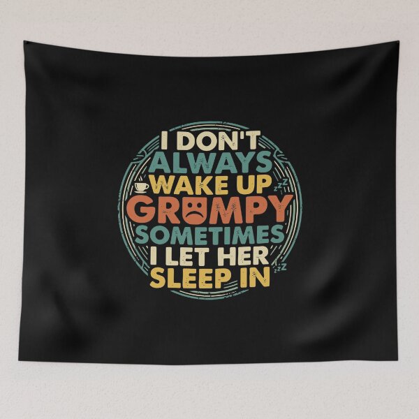 Item preview, I Don't Always Wake Up Grumpy Sometimes I Let Her Sleep In Funny Relationship Partner Humor Quote designed and sold by PopStars1993.