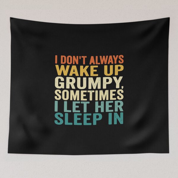 Item preview, I Don't Always Wake Up Grumpy, Sometimes I Let Her Sleep In Husband Relationship Humor designed and sold by PopStars1993.
