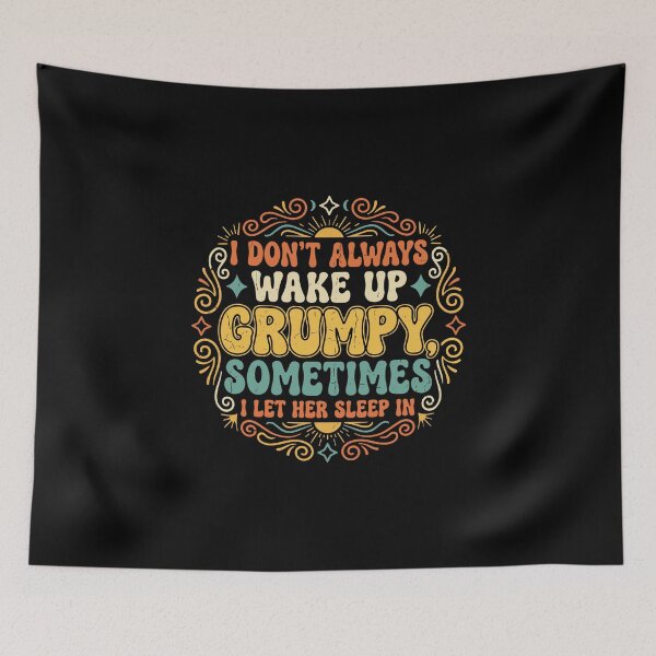 Item preview, I Don't Always Wake Up Grumpy, Sometimes I Let Her Sleep In Funny Sarcastic Waking Up Partner Humor designed and sold by PopStars1993.