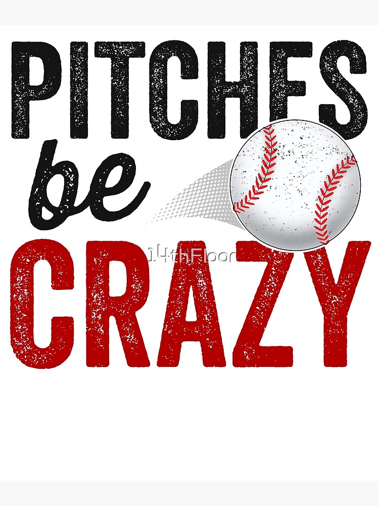 Pitches Be Crazy Baseball T-Shirt Funny Pun Mom Dad Adult Pitches Be Crazy Baseball T-Shirt Funny Pun Mom Dad Adult