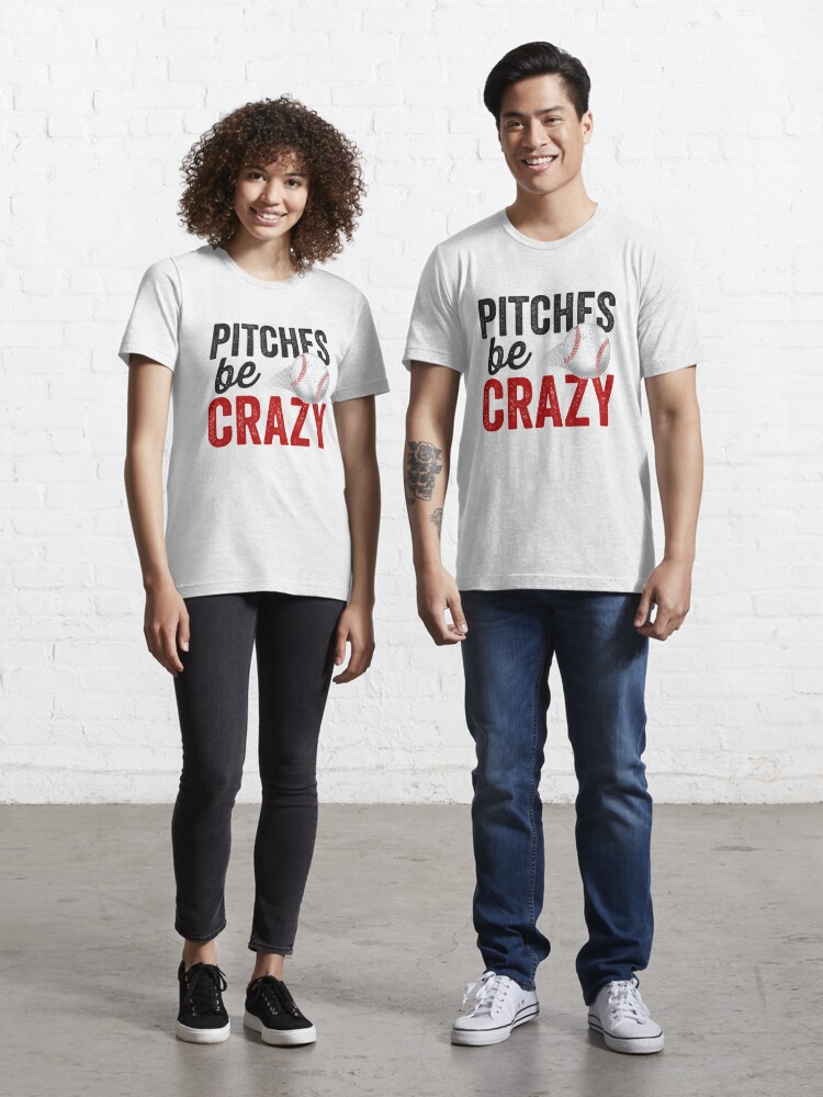 Pitches Be Crazy Baseball Shirt Funny Pun Mom Dad Adult