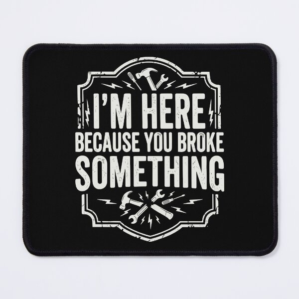 Item preview, I'm Here Because You Broke Something Handyman Repairman Mechanic Fixer Dad designed and sold by SofiBlair.