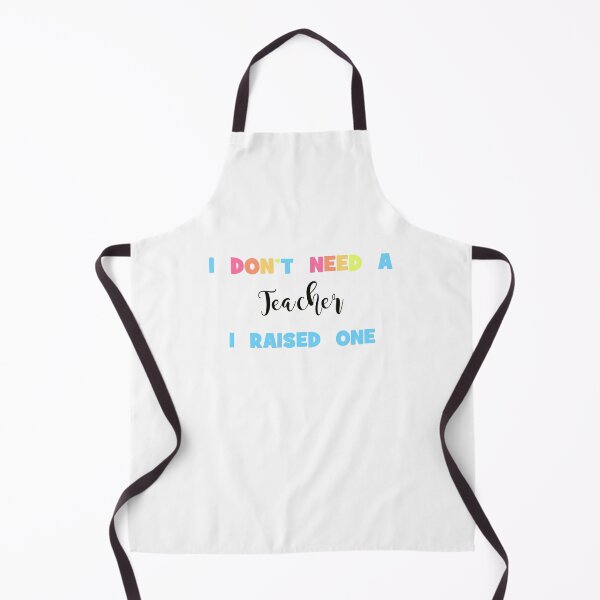 Item preview, I Don't Need a Teacher, I Raised One - Proud Parent of a Teacher designed and sold by Cooling Down Apparel.