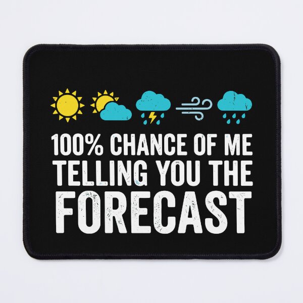 Item preview, 100% Chance Of Me Telling You The Forecast Weather Enthusiast Meteorologist designed and sold by SofiBlair.