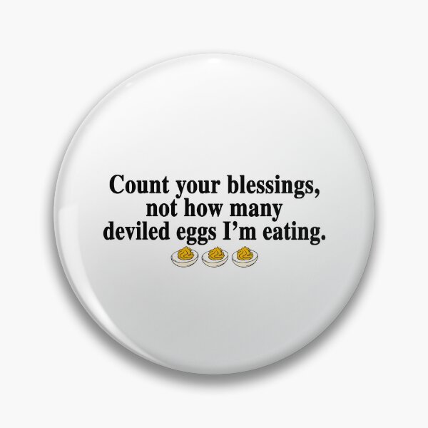 Item preview, Count Your Blessing Not How Many Deviled Eggs I'm Eating designed and sold by The-Mut3d-Ghost.