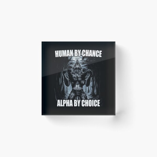 Item preview, Human By Chance Alpha By Choice  designed and sold by ayde-inston.