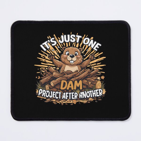 Item preview, of It's Just One Dam Project After Another – Funny Beaver designed and sold by Printed Mistakes.