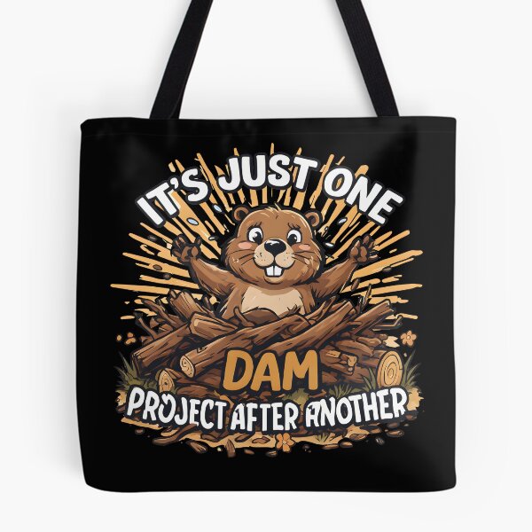 Item preview, of It's Just One Dam Project After Another – Funny Beaver designed and sold by Printed Mistakes.