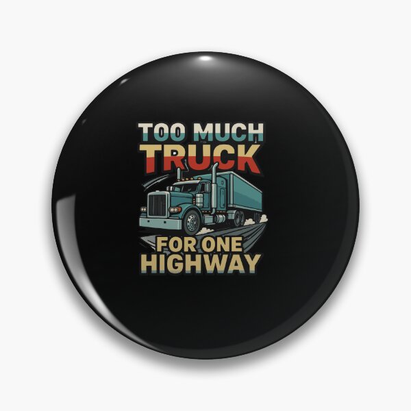Item preview, Too Much Truck For One Highway Big Rig Driver designed and sold by AmeliaShirts.