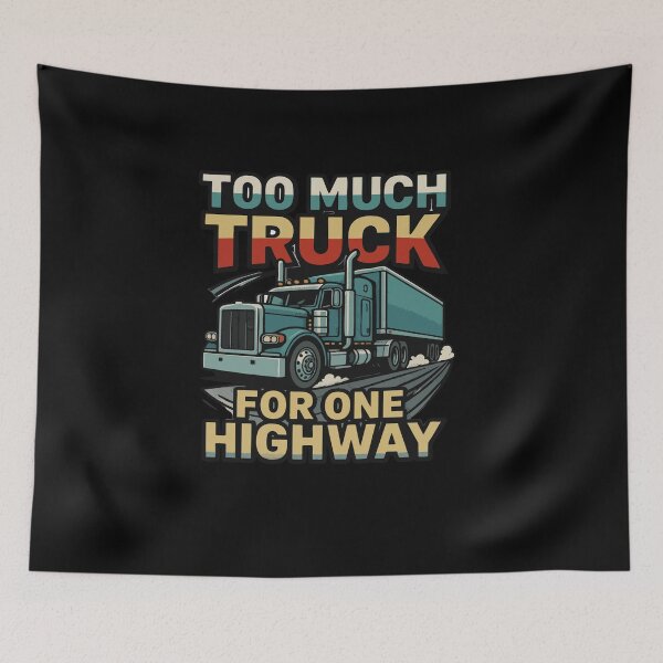 Item preview, Too Much Truck For One Highway Big Rig Driver designed and sold by AmeliaShirts.