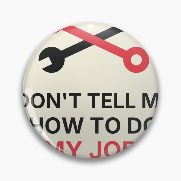 Item preview, Dont Tell Me How To Do My Job Funny Mechanic Wrench designed and sold by Lazarescu.