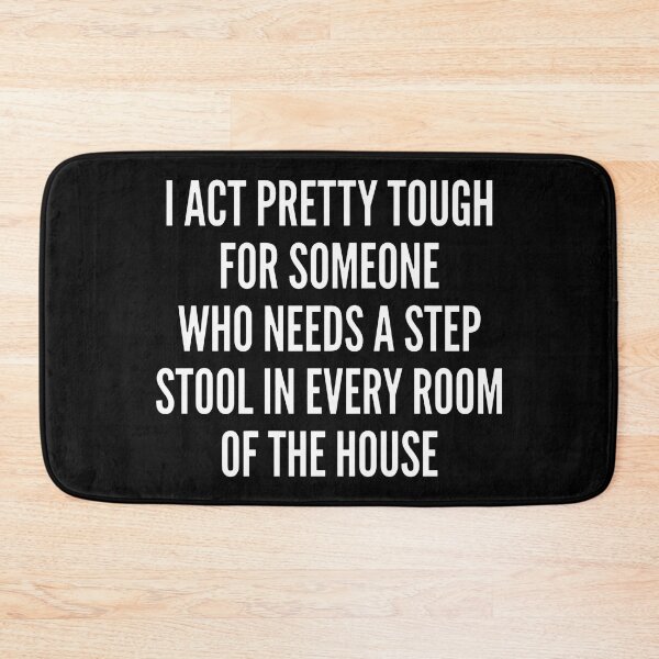 Item preview, I Act Pretty Tough For Someone Who Needs A Step Stool In Every Room Of The House designed and sold by theandroidvivz.