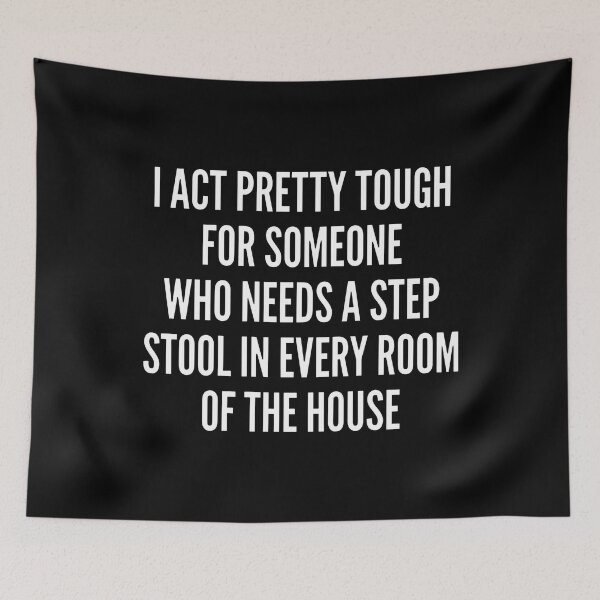 Item preview, I Act Pretty Tough For Someone Who Needs A Step Stool In Every Room Of The House designed and sold by theandroidvivz.