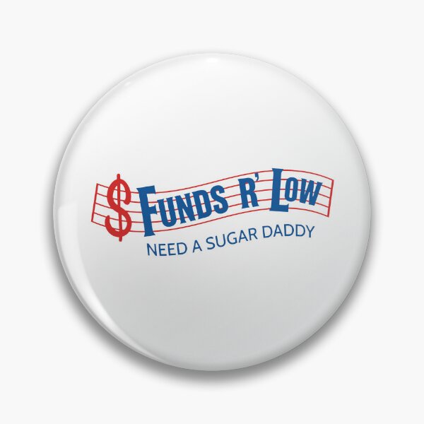 Item preview, Funds Are Low Need A Sugar Daddy designed and sold by theandroidvivz.