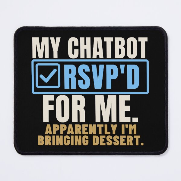 Item preview, My Chatbot RSVP'd for Me AI Overreach Humor designed and sold by T-J-WHATEVER.