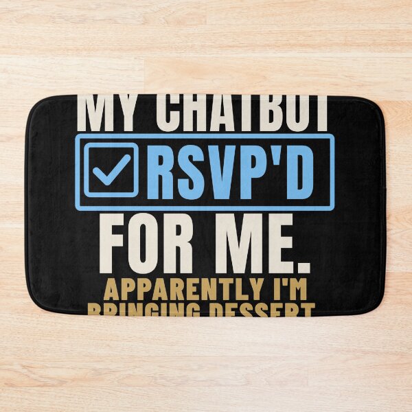 Item preview, My Chatbot RSVP'd for Me AI Overreach Humor designed and sold by T-J-WHATEVER.