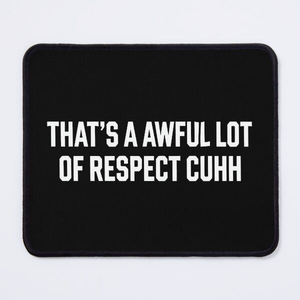 Item preview, That’s A Awful Lot Of Respect Cuhh designed and sold by theandroidvivz.