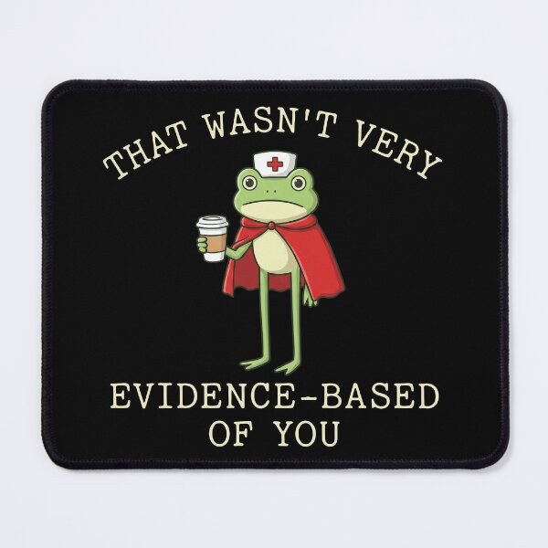 Item preview, That Wasn't Very Evidence Based Of You Frog designed and sold by theandroidvivz.