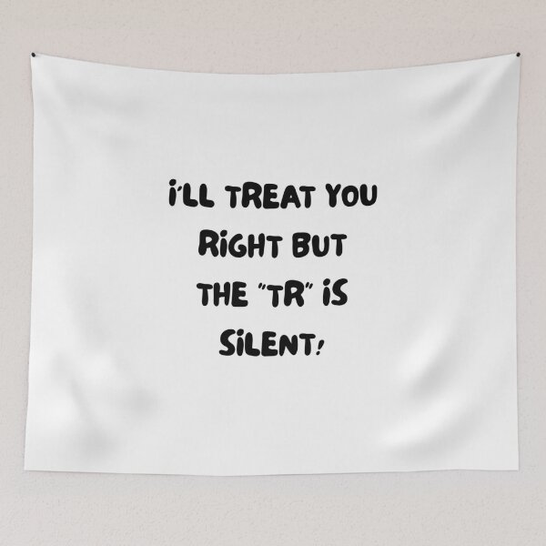 Item preview, i'll treat you right but the "tr" is silent! designed and sold by lawkeytypo.
