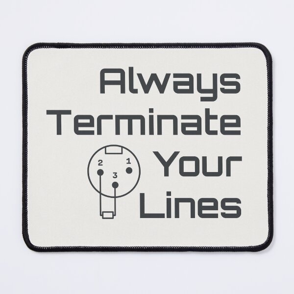 Item preview, Always Terminate Your Lines DMX 3-Pin Lighting Tech Humor designed and sold by drTerrens.