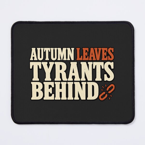 Item preview, Anti-Authoritarian Fall Humor — Autumn Leaves Tyrants Behind designed and sold by UrbanCanvvas.