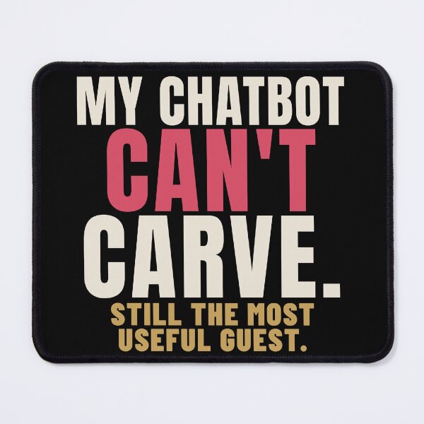 Item preview, My Chatbot Can't Carve AI Skeptic Humor designed and sold by T-J-WHATEVER.