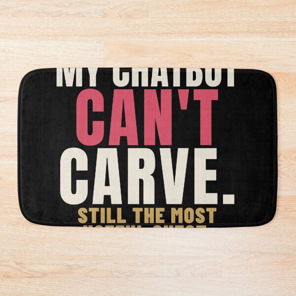 Item preview, My Chatbot Can't Carve AI Skeptic Humor designed and sold by T-J-WHATEVER.