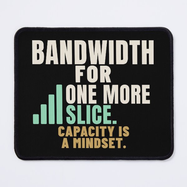 Item preview, Bandwidth for One More Slice Tech Jargon Humor designed and sold by T-J-WHATEVER.