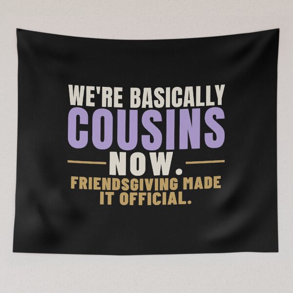 Item preview, We're Basically Cousins Now Chosen Family Humor designed and sold by T-J-WHATEVER.