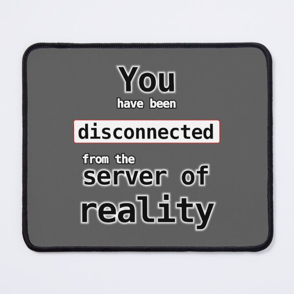 Item preview, You have been disconnected from the server of reality designed and sold by LittleGreyMan2026.