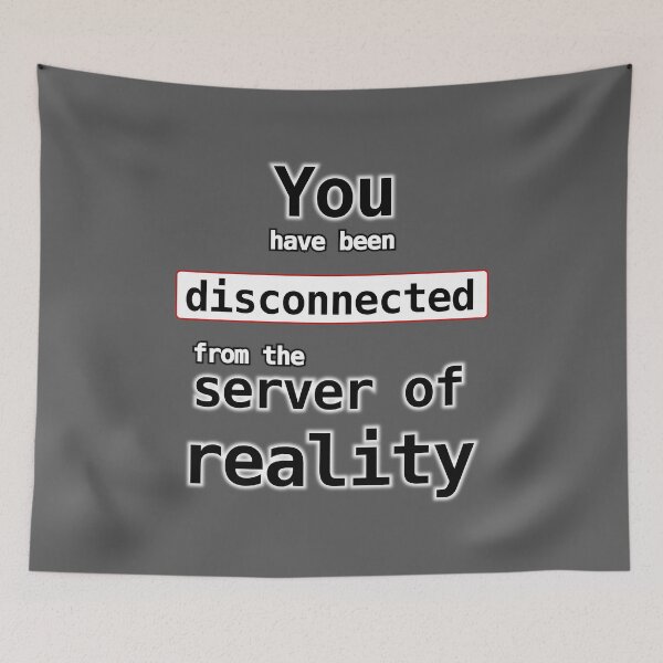 Item preview, You have been disconnected from the server of reality designed and sold by LittleGreyMan2026.
