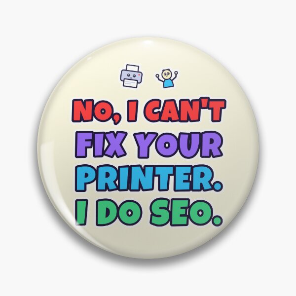 Item preview, No, I Can't Fix Your Printer, I Do SEO – Funny SEO Gift designed and sold by TribeGlyph.