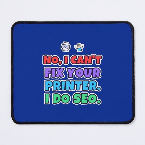 Item preview, No, I Can't Fix Your Printer, I Do SEO – Funny SEO Gift designed and sold by TribeGlyph.