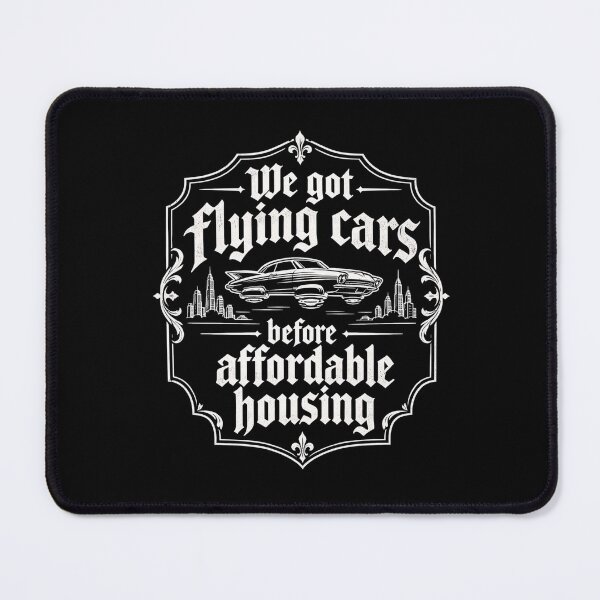 Item preview, We Got Flying Cars Before Affordable Housing designed and sold by DemureArtsy.
