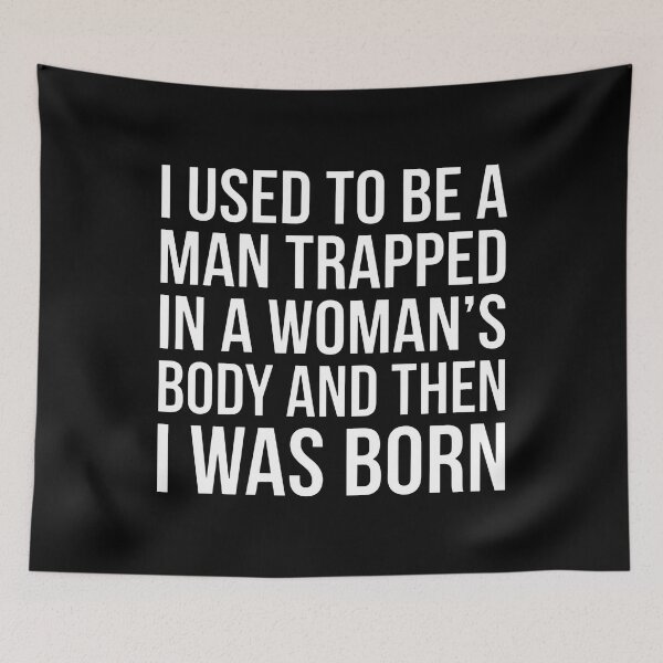 Item preview, I Used To Be A Man Trapped In A Womans Body And Then I Was Born designed and sold by theandroidvivz.