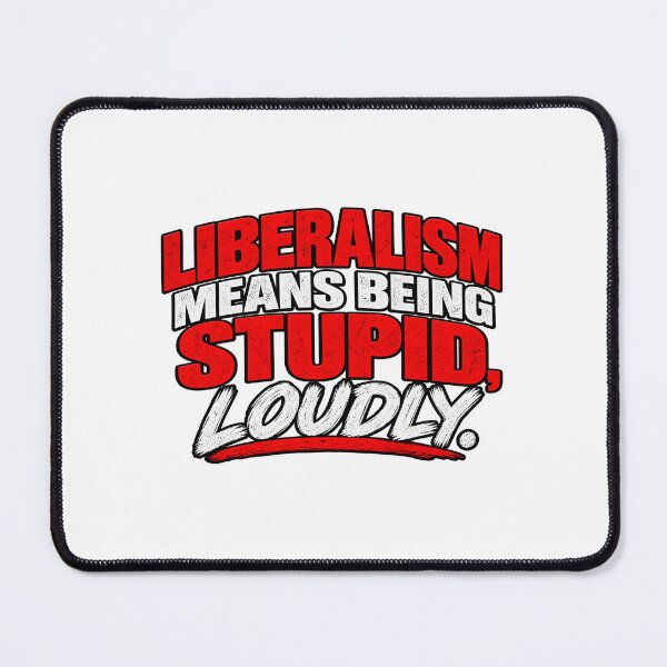 Item preview, Liberalism means being stupid, loudly. designed and sold by ThingsIThink.