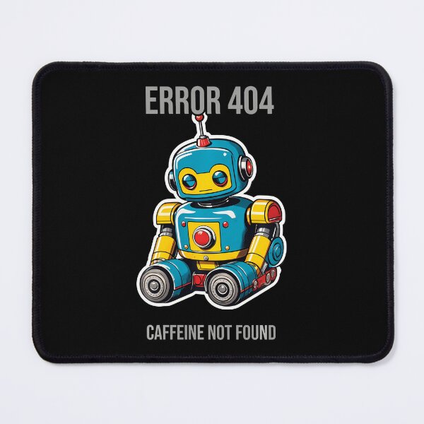 Item preview, Error 404 Caffeine Not Found Robot designed and sold by Hawel-3lih.