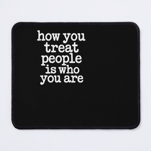 Item preview, How You Treat People Is Who You Are designed and sold by ROUX-ART.