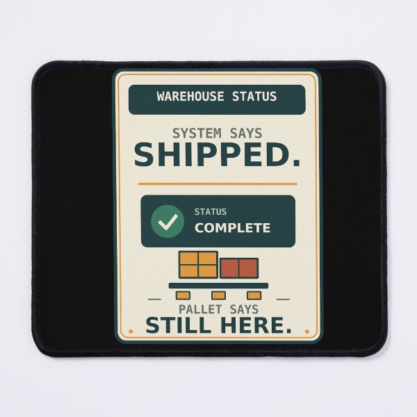 Item preview, System Says Shipped, Pallet Says Still Here designed and sold by UrsaOasis.