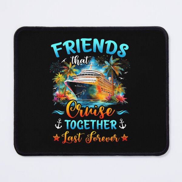 Item preview, Friends That Cruise Together Last Forever Friends Cruising designed and sold by snailslowdance.