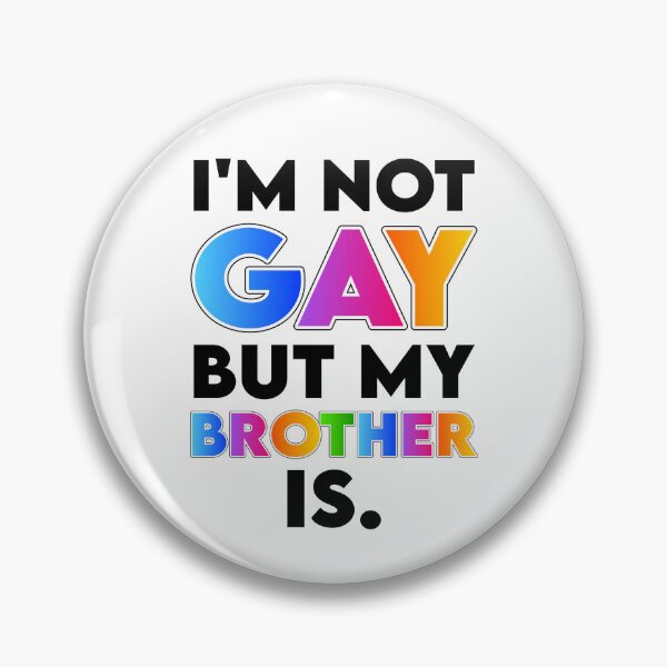 Item preview, I'm Not Gay but My Brother Is designed and sold by K.THX.BYE.
