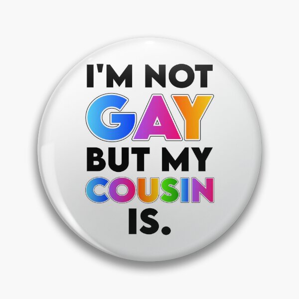 Item preview, I'm Not Gay but My Cousin Is designed and sold by K.THX.BYE.