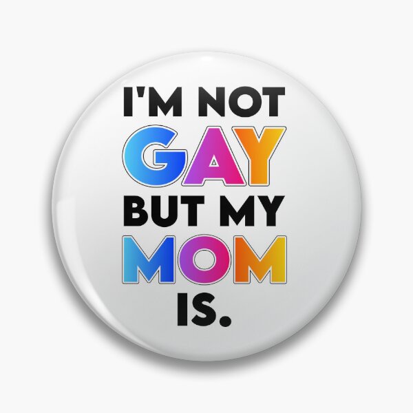 Item preview, I'm Not Gay but My Mom Is designed and sold by K.THX.BYE.