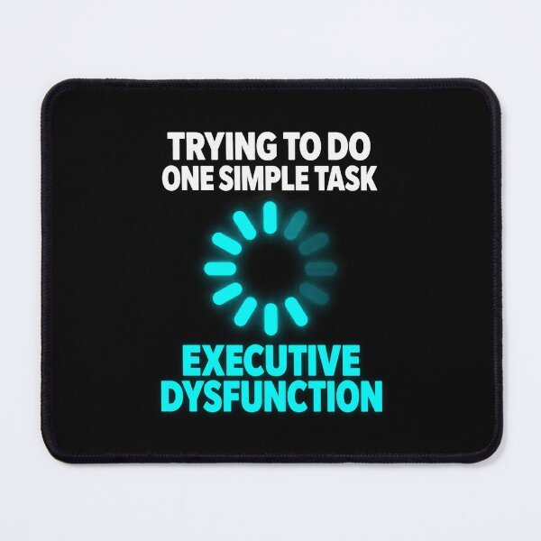 Item preview, Executive Dysfunction Loading Task Paralysis designed and sold by Becheer.