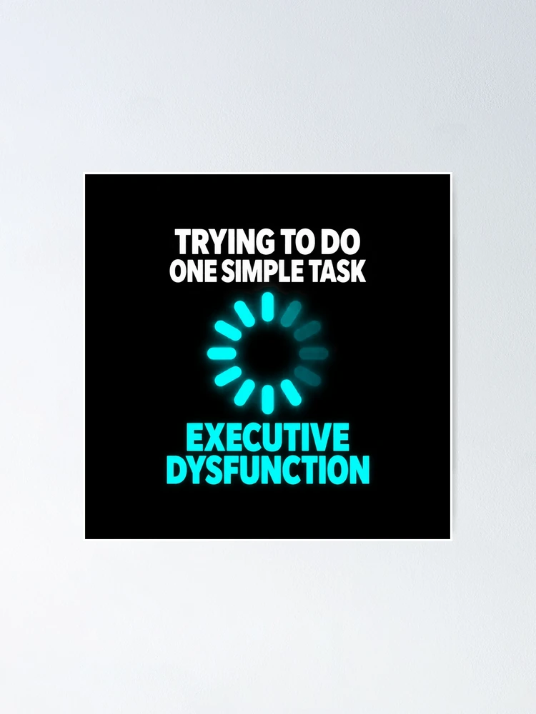 Thumbnail 1 of 3, Poster, Executive Dysfunction Loading Task Paralysis designed and sold by Becheer.