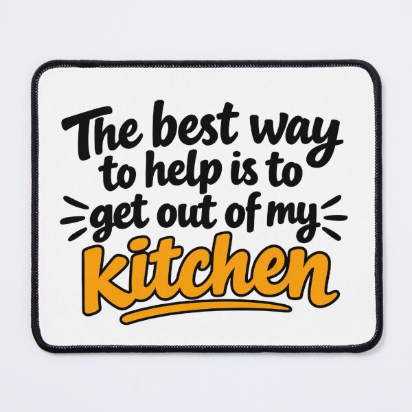 Item preview, The way to help is to get out of my kitchen designed and sold by CreepyHearted.