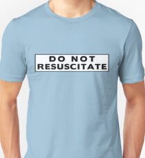 Do Not Resuscitate Unisex T-Shirt