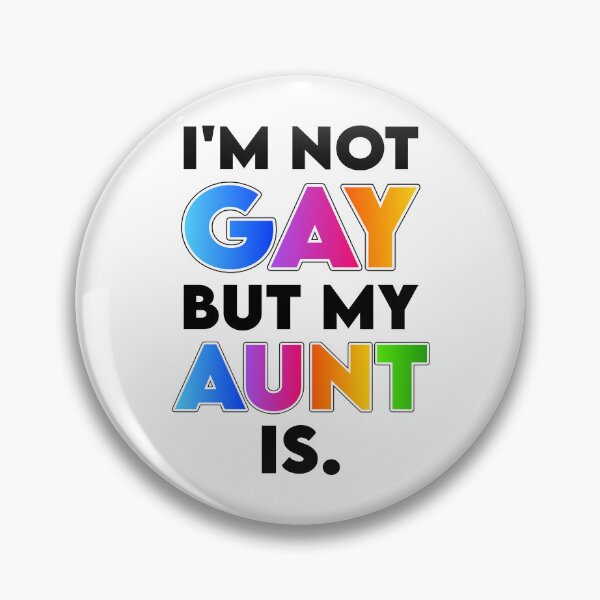 Item preview, I'm Not Gay but My Aunt Is designed and sold by K.THX.BYE.