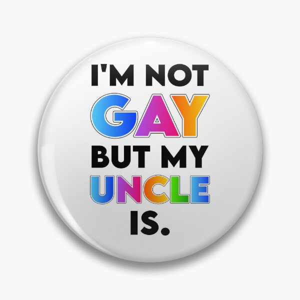 Item preview, I'm Not Gay but My Uncle Is designed and sold by K.THX.BYE.